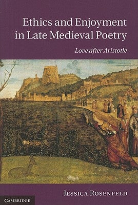 Ethics and Enjoyment in Late Medieval Poetry by Rosenfeld, Jessica