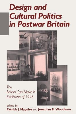 Design and Cultural Politics in Postwar Britain by Maguire, Patrick Joseph