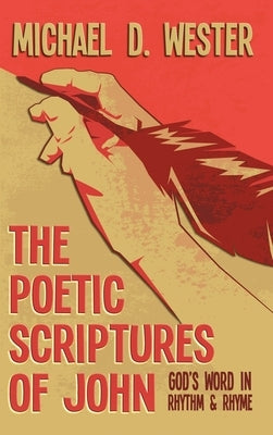 The Poetic Scriptures of John by Wester, Michael D.