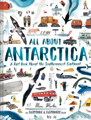 All about Antarctica: A Fact Book about the Southernmost Continent by Martin, Marc