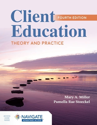 Client Education: Theory and Practice by Miller, Mary A.