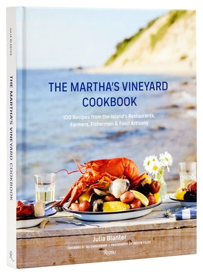 The Martha's Vineyard Cookbook: 100 Recipes from the Island's Restaurants, Farmers, Fishermen & Food Artisans by Blanter, Julia