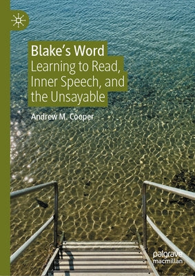 Blake's Word: Learning to Read, Inner Speech, and the Unsayable by Cooper, Andrew M.
