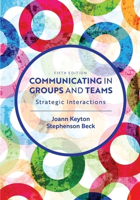 Communicating in Groups and Teams: Strategic Interactions by Keyton, Joann