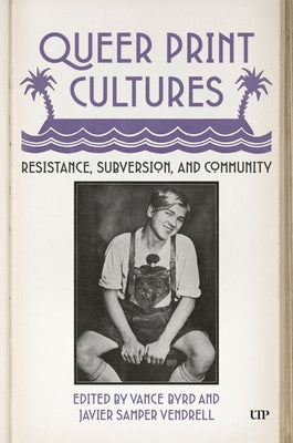Queer Print Cultures: Resistance, Subversion, and Community by Samper Vendrell, Javier