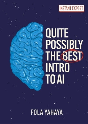 Quite Possibly the Best Introduction to AI by Yahaya, Fola