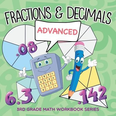 Fractions & Decimals (Advanced): 3rd Grade Math Workbook Series by Baby Professor