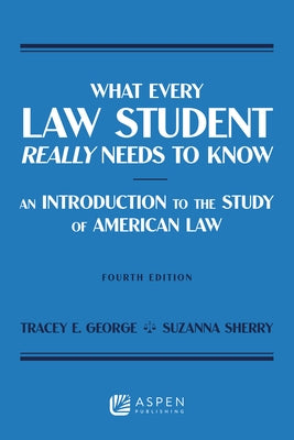 What Every Law Student Really Needs to Know: An Introduction to the Study of American Law by George, Tracey E.