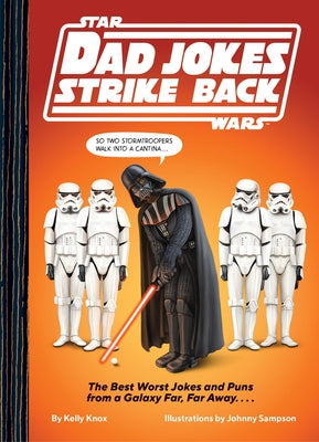 Star Wars Dad Jokes Strike Back: The Best Worst Jokes and Puns from a Galaxy Far, Far Away. . . . by Knox, Kelly