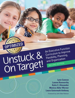 Unstuck and on Target!: An Executive Function Curriculum to Improve Flexibility, Planning, and Organization by Cannon, Lynn