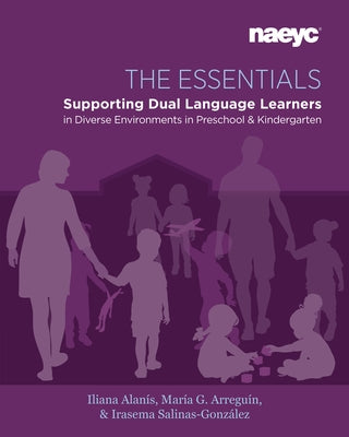 The Essentials: Dual Language Learners in Diverse Environments in Preschool and Kindergarten by Alanís, Iliana