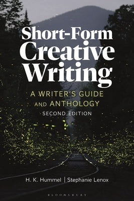 Short-Form Creative Writing: A Writer's Guide and Anthology by Hummel, H. K.