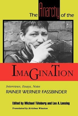 The Anarchy of the Imagination: Interviews, Essays, Notes by Fassbinder, Rainer Werner