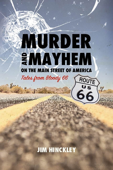 Murder and Mayhem on the Main Street of America: Tales from Bloody 66 by Hinckley, Jim