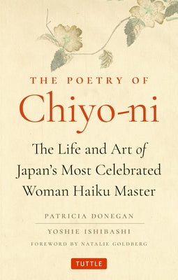 The Poetry of Chiyo-Ni: The Life and Art of Japan's Most Celebrated Woman Haiku Master by Donegan, Patricia