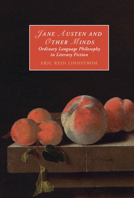 Jane Austen and Other Minds: Ordinary Language Philosophy in Literary Fiction by Lindstrom, Eric Reid