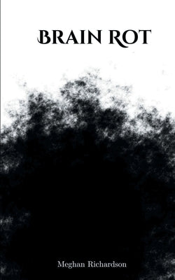 Brain Rot by Richardson, Meghan