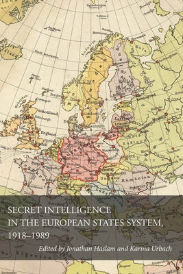 Secret Intelligence in the European States System, 1918-1989 by Haslam, Jonathan