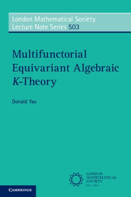 Multifunctorial Equivariant Algebraic K-Theory by Yau, Donald