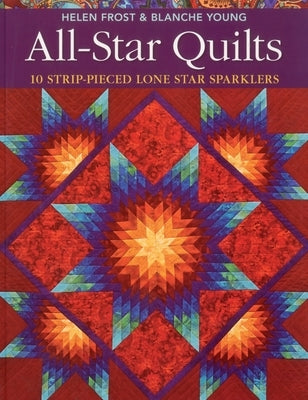 All-Star Quilts- Print-On-Demand Edition: 10 Strip-Pieced Lone Star Sparklers by Frost, Helen