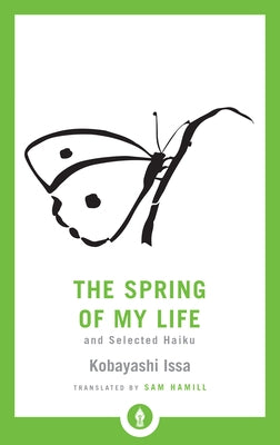 The Spring of My Life: And Selected Haiku by Hamill, Sam