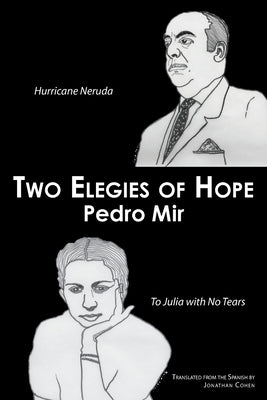 Two Elegies of Hope: Hurricane Neruda & To Julia with No Tears by Mir, Pedro