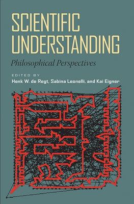 Scientific Understanding: Philosophical Perspectives by de Regt, Henk