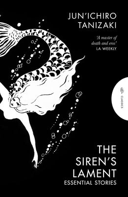 The Siren's Lament: Essential Stories by Tanizaki, Jun'ichiro