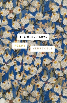 The Other Love: Poems by Cole, Henri