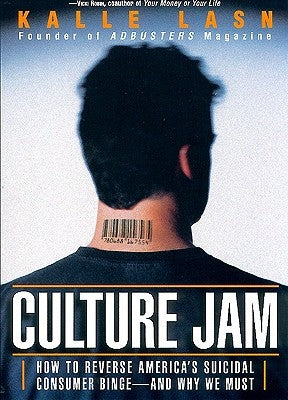 Culture Jam: How to Reverse America's Suicidal Consumer Binge--Any Why We Must by Lasn, Kalle