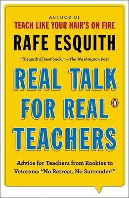 Real Talk for Real Teachers: Advice for Teachers from Rookies to Veterans: No Retreat, No Surrender! by Esquith, Rafe