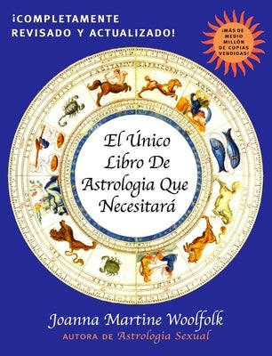 El Unico Libro de Astrologia Que Necesitara by Woolfolk, Joanna Martine