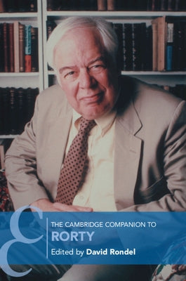 The Cambridge Companion to Rorty by Rondel, David