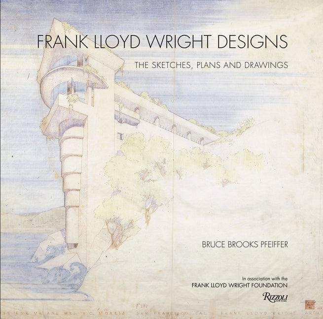 Frank Lloyd Wright Designs: The Sketches, Plans, and Drawings by Pfeiffer, Bruce Brooks
