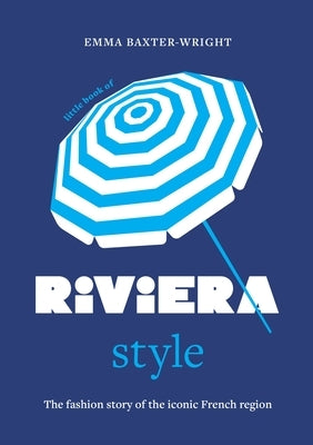 Little Book of Riviera Style: The Fashion Story of the Iconic French Region by Baxter-Wright, Emma