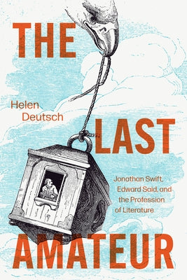 The Last Amateur: Jonathan Swift, Edward Said, and the Profession of Literature by Deutsch, Helen
