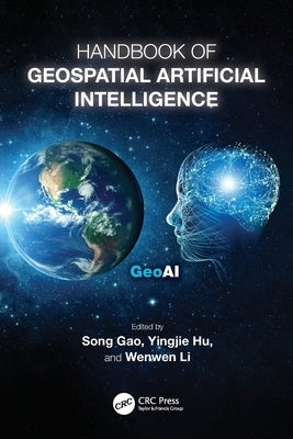 Handbook of Geospatial Artificial Intelligence by Gao, Song