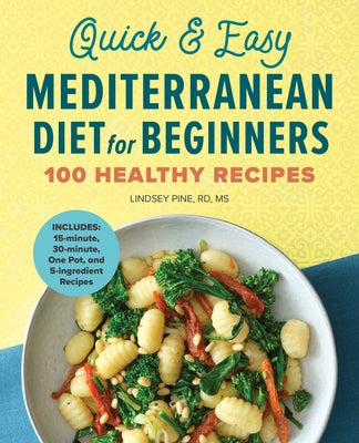 Quick & Easy Mediterranean Diet for Beginners: 100 Healthy Recipes by Pine, Lindsey