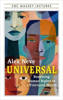 Universal: Renewing Human Rights in a Fractured World by Neve, Alex