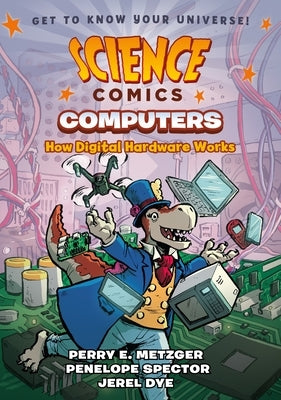 Science Comics: Computers: How Digital Hardware Works by Dye, Jerel