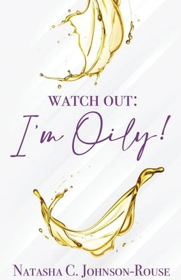 Watch Out, I'm Oily! by Johnson-Rouse, Natasha C.