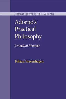 Adorno's Practical Philosophy by Freyenhagen, Fabian