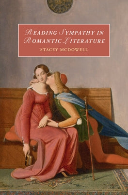 Reading Sympathy in Romantic Literature by McDowell, Stacey