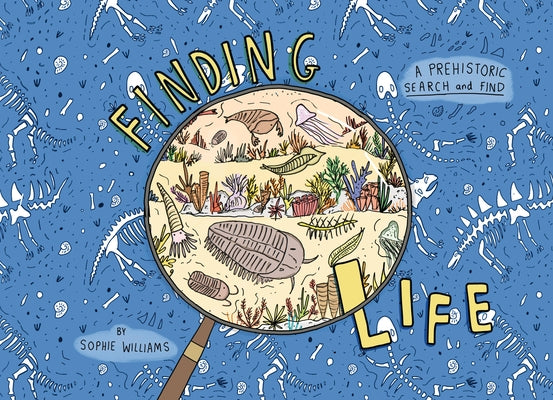 Finding Life: A Prehistoric Search and Find by Williams, Sophie