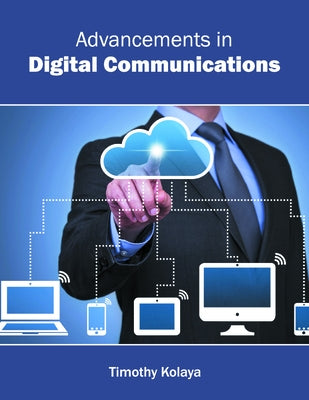 Advancements in Digital Communications by Kolaya, Timothy
