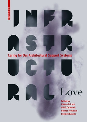 Infrastructural Love: Caring for Our Architectural Support Systems by Carbonell, Adrià