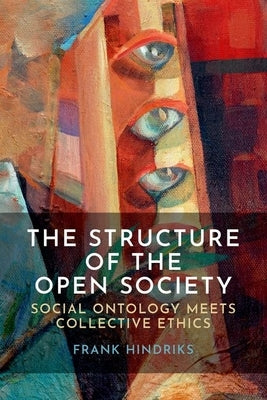 The Structure of the Open Society: Social Ontology Meets Collective Ethics by Hindriks, Frank