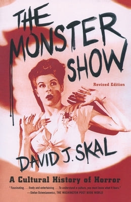 The Monster Show: A Cultural History of Horror by Skal, David J.