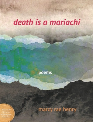 Death Is a Mariachi: Poems by Henry, Marcy Rae