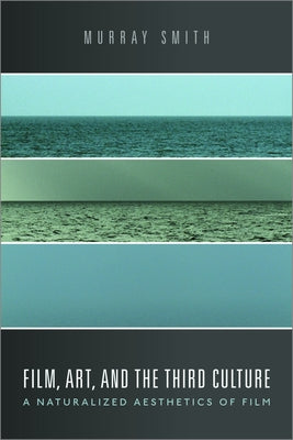 Film, Art, and the Third Culture: A Naturalized Aesthetics of Film by Smith, Murray